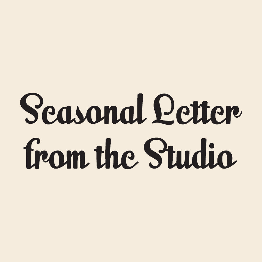 Seasonal Letter from the Studio